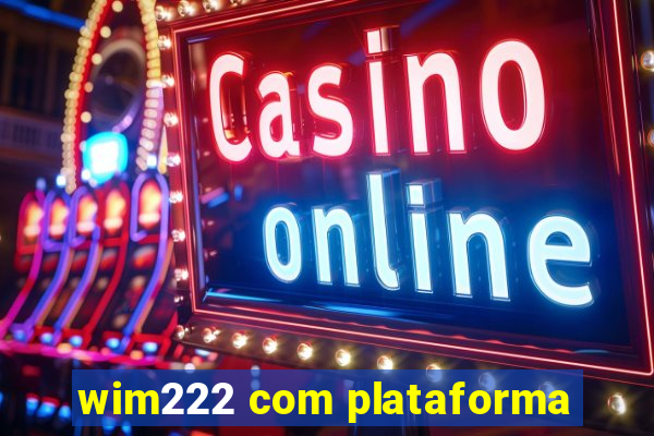 wim222 com plataforma